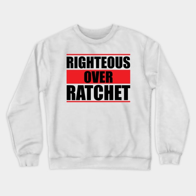 Righteous Over Ratchet Crewneck Sweatshirt by Ebony T-shirts